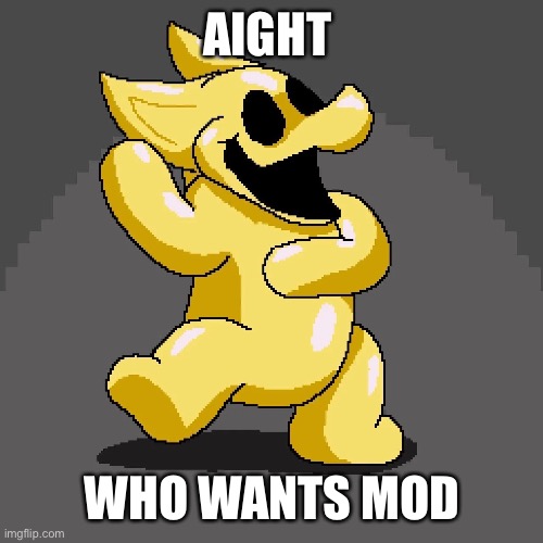 COMMENT IF WANT MOD | AIGHT; WHO WANTS MOD | image tagged in mods,fun | made w/ Imgflip meme maker