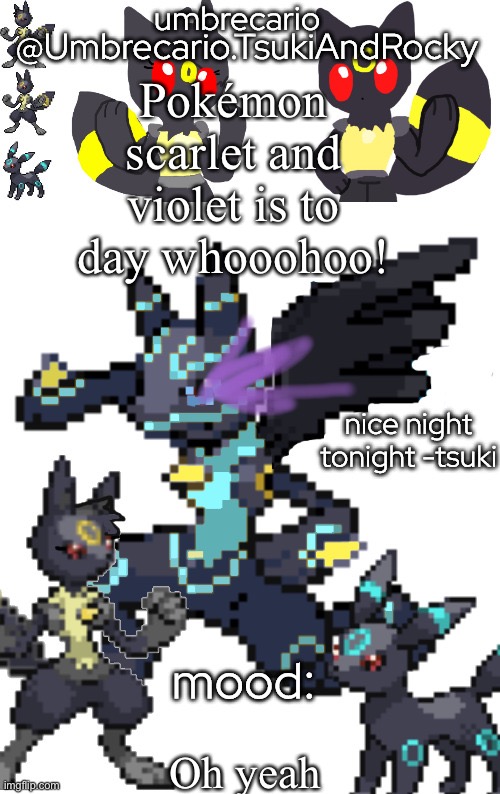 … | Pokémon scarlet and violet is to day whooohoo! Oh yeah | image tagged in umbrecario tsukiandrocky | made w/ Imgflip meme maker