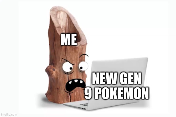 … | ME; NEW GEN 9 POKEMON | image tagged in log on to computer | made w/ Imgflip meme maker