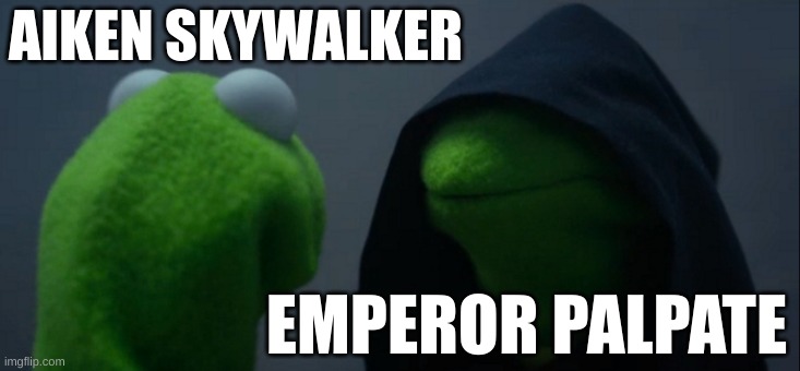 Evil Kermit | AIKEN SKYWALKER; EMPEROR PALPATE | image tagged in memes,evil kermit | made w/ Imgflip meme maker