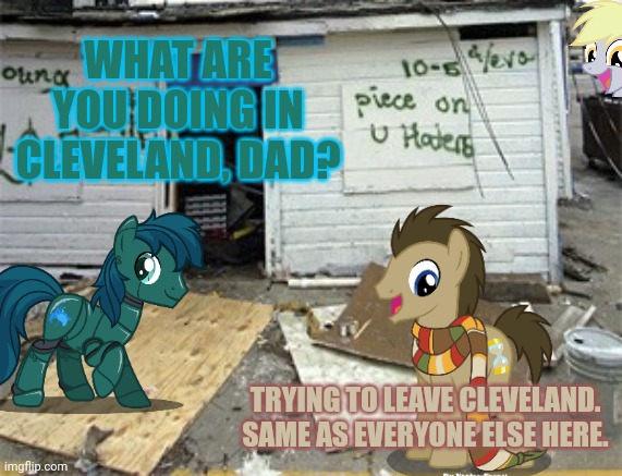 WHAT ARE YOU DOING IN CLEVELAND, DAD? TRYING TO LEAVE CLEVELAND. SAME AS EVERYONE ELSE HERE. | made w/ Imgflip meme maker