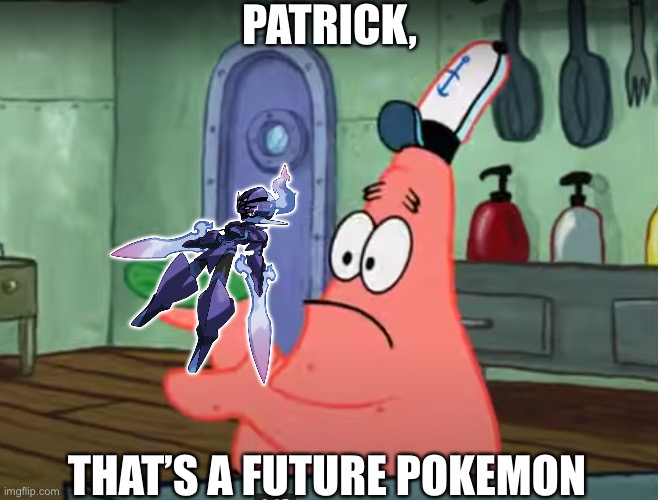 … | PATRICK, THAT’S A FUTURE POKÉMON | image tagged in patrick that s a pickle | made w/ Imgflip meme maker