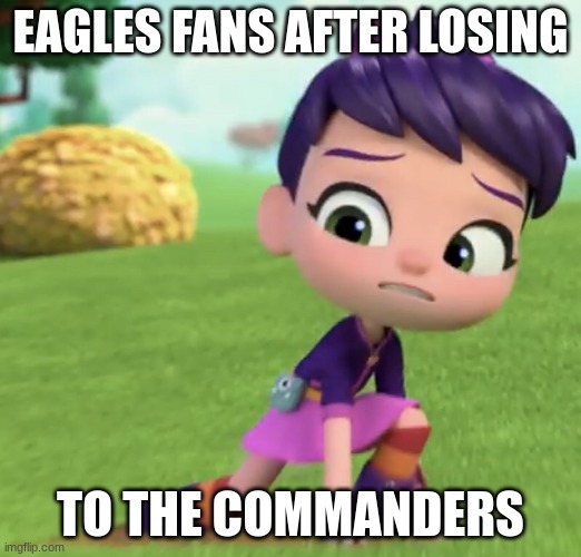 Suck it Eagles | EAGLES FANS AFTER LOSING; TO THE COMMANDERS | image tagged in abby hatcher scared | made w/ Imgflip meme maker