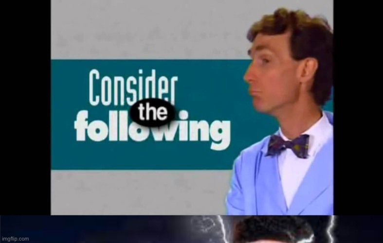image tagged in consider the following,you should kill yourself now cropped | made w/ Imgflip meme maker