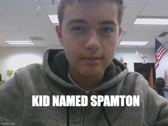 KID NAMED SPAMTON | made w/ Imgflip meme maker