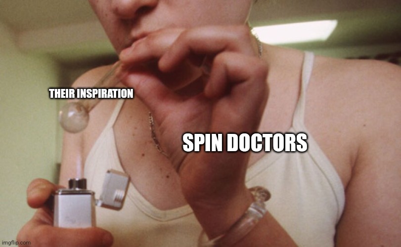 THEIR INSPIRATION; SPIN DOCTORS | made w/ Imgflip meme maker