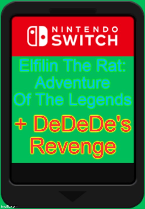 Nintendo switch cartridge | Elfilin The Rat:
Adventure Of The Legends; + DeDeDe's Revenge | image tagged in nintendo switch cartridge,kirby,king dedede,fanmade,kirby and the forgotten land | made w/ Imgflip meme maker