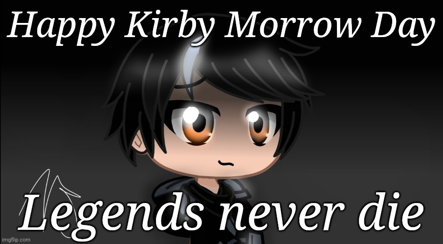 You were a real one Kirby,  missing you lots | Happy Kirby Morrow Day; Legends never die | made w/ Imgflip meme maker