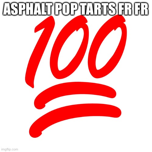 100 EMOJI | ASPHALT POP TARTS FR FR | image tagged in 100 emoji | made w/ Imgflip meme maker