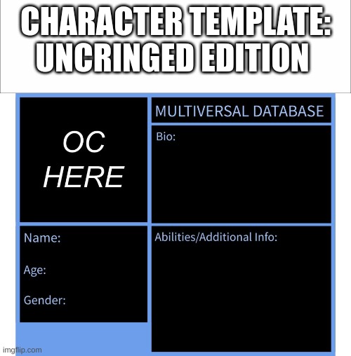 i dont roleplay on imgflip, but the oc template here sucks major a** | CHARACTER TEMPLATE: UNCRINGED EDITION | image tagged in better oc template | made w/ Imgflip meme maker