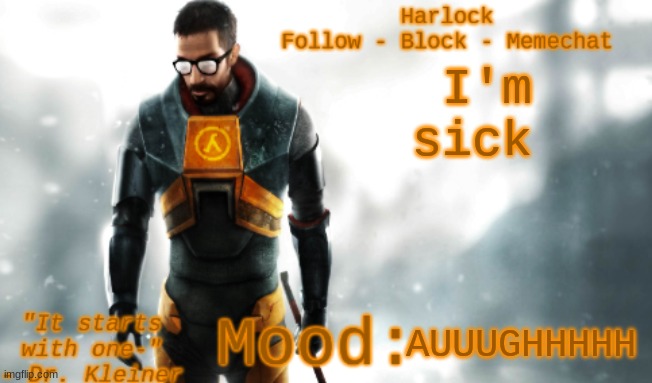 AAAAAAUUUGGGGGHHHHH | I'm sick; AUUUGHHHHH | image tagged in harlock's hl2 temp | made w/ Imgflip meme maker