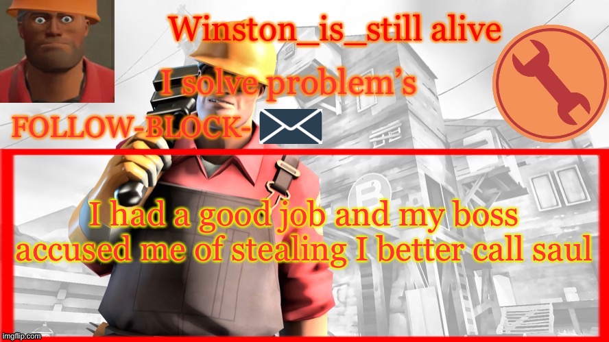 Winston’s Engineer Temp | I had a good job and my boss accused me of stealing I better call saul | image tagged in winston s engineer temp | made w/ Imgflip meme maker