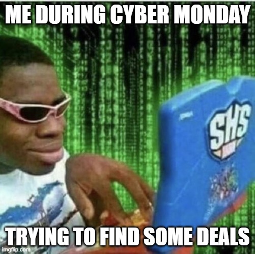 Cyber Monday | ME DURING CYBER MONDAY; TRYING TO FIND SOME DEALS | image tagged in ryan beckford | made w/ Imgflip meme maker