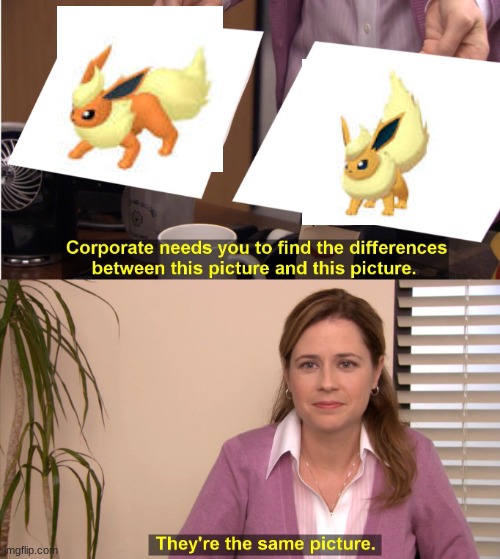 Shiny flareon... | image tagged in memes,they're the same picture | made w/ Imgflip meme maker