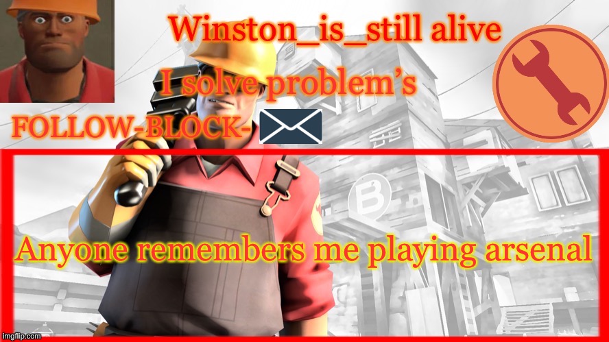 Winston’s Engineer Temp | Anyone remembers me playing arsenal | image tagged in winston s engineer temp | made w/ Imgflip meme maker