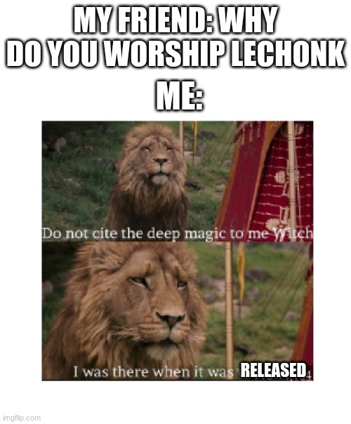 Lechonk Magic | MY FRIEND: WHY DO YOU WORSHIP LECHONK; ME:; RELEASED | image tagged in aslan | made w/ Imgflip meme maker