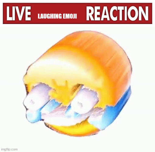 LAUGHING EMOJI | image tagged in live x reaction,laughing emoji | made w/ Imgflip meme maker