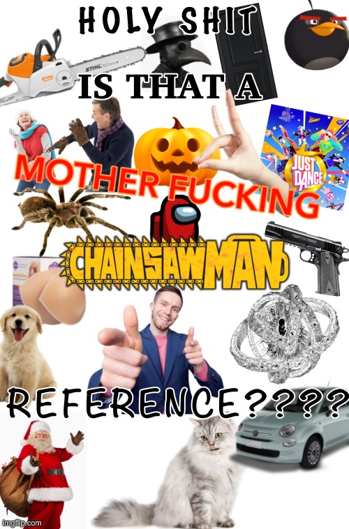 Literally me | image tagged in chainsaw man reference | made w/ Imgflip meme maker