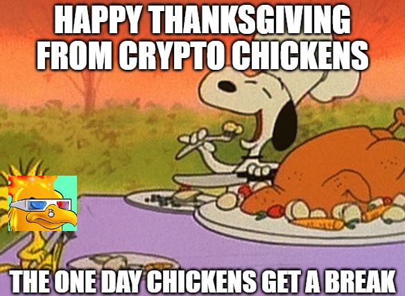 Charlie Brown thanksgiving  | HAPPY THANKSGIVING FROM CRYPTO CHICKENS; THE ONE DAY CHICKENS GET A BREAK | image tagged in charlie brown thanksgiving | made w/ Imgflip meme maker