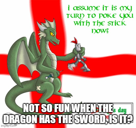 The tables turn | NOT SO FUN WHEN THE DRAGON HAS THE SWORD, IS IT? | image tagged in dragon's day,dragons day,dragon,dragons,sword,knight | made w/ Imgflip meme maker