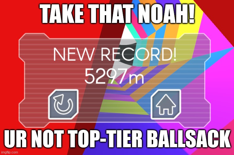 beat your high score noah | TAKE THAT NOAH! UR NOT TOP-TIER BALLSACK | image tagged in tunnelrush,school,online gaming | made w/ Imgflip meme maker