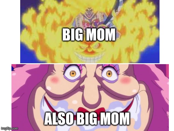 big mom goes brrr |  BIG MOM; ALSO BIG MOM | image tagged in onepiece,bigmom,power,cream | made w/ Imgflip meme maker