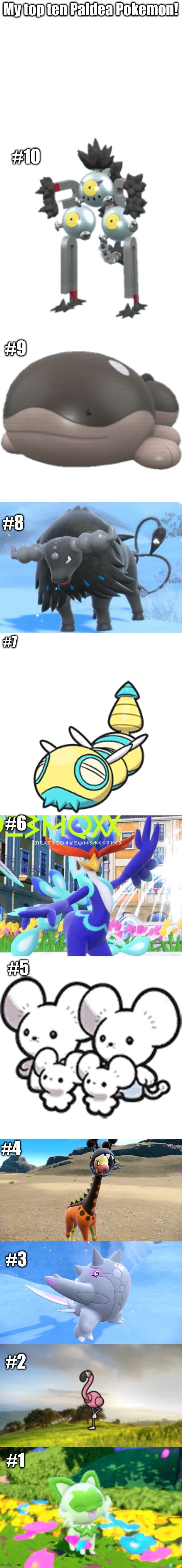 My top 10 Paldea Pokemon | My top ten Paldea Pokemon! #10; #9; #8; #7; #6; #5; #4; #3; #2; #1 | image tagged in paldea region,top 10,pokemon | made w/ Imgflip meme maker