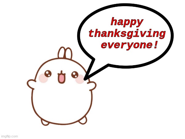 Molang just wanted to celebrate | happy thanksgiving
 everyone! | image tagged in bunny,thanksgiving,happy thanksgiving,turkey,turkeys | made w/ Imgflip meme maker