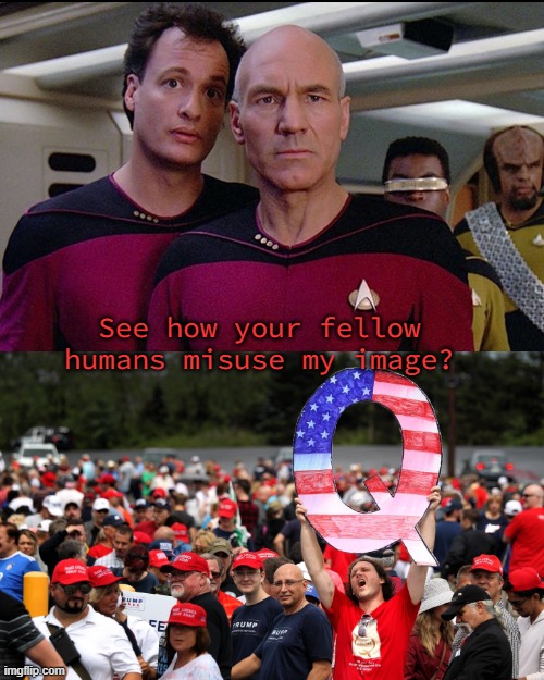 Star Trek Q vs QAnon | See how your fellow humans misuse my image? | image tagged in star trek q vs qanon | made w/ Imgflip meme maker