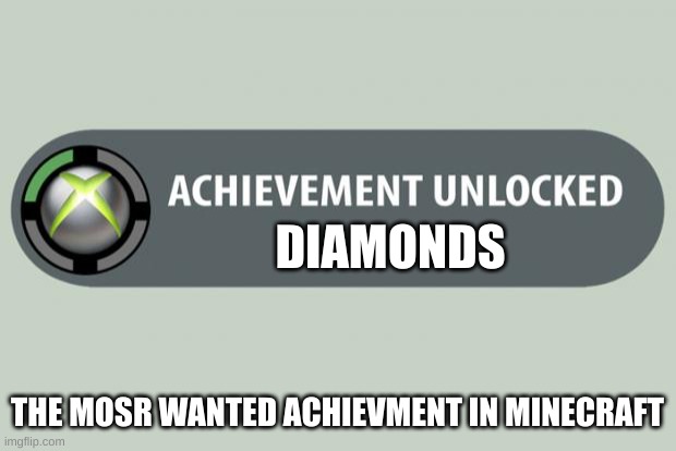 Diamond | DIAMONDS; THE MOSR WANTED ACHIEVMENT IN MINECRAFT | image tagged in achievement unlocked | made w/ Imgflip meme maker