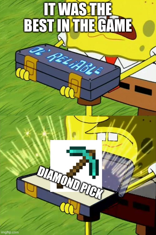 remember when this was the best | IT WAS THE BEST IN THE GAME; DIAMOND PICK | image tagged in ol' reliable | made w/ Imgflip meme maker