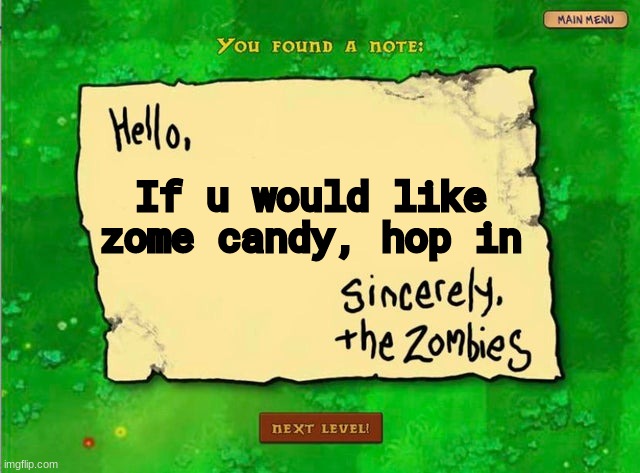 Hehehe | If u would like zome candy, hop in | image tagged in letter from the zombies | made w/ Imgflip meme maker