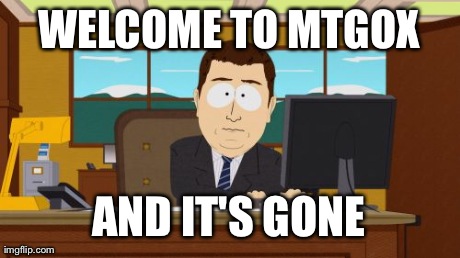 Aaaaand Its Gone Meme | WELCOME TO MTGOX AND IT'S GONE | image tagged in memes,aaaaand its gone | made w/ Imgflip meme maker