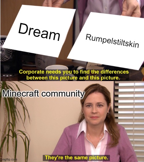 They're The Same Picture | Dream; Rumpelstiltskin; Minecraft community | image tagged in memes,they're the same picture | made w/ Imgflip meme maker