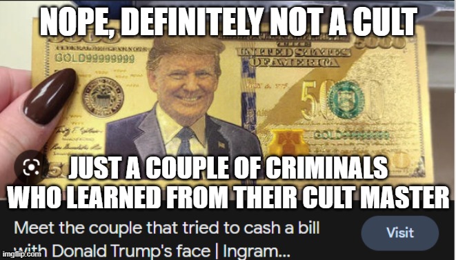 Trump Couple Grifters | NOPE, DEFINITELY NOT A CULT; JUST A COUPLE OF CRIMINALS WHO LEARNED FROM THEIR CULT MASTER | image tagged in trump couple grifters | made w/ Imgflip meme maker