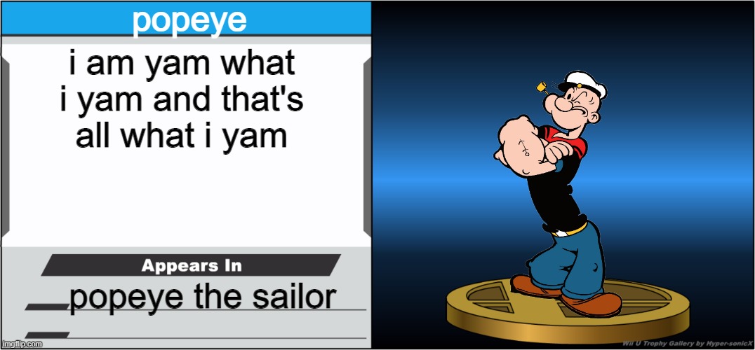 i am yam what i yam and that's all what i yam | popeye; i am yam what i yam and that's all what i yam; popeye the sailor | image tagged in smash bros trophy,popeye,paramount | made w/ Imgflip meme maker