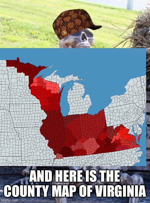 County map | AND HERE IS THE COUNTY MAP OF VIRGINIA | image tagged in county | made w/ Imgflip meme maker