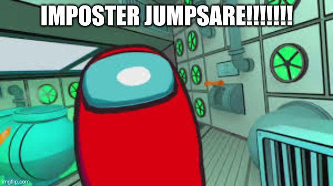 vr red among us jumpscare | IMPOSTER JUMPSARE!!!!!!! | image tagged in vr red among us jumpscare | made w/ Imgflip meme maker