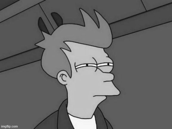 Grayscale Futurama Fry | image tagged in grayscale futurama fry | made w/ Imgflip meme maker