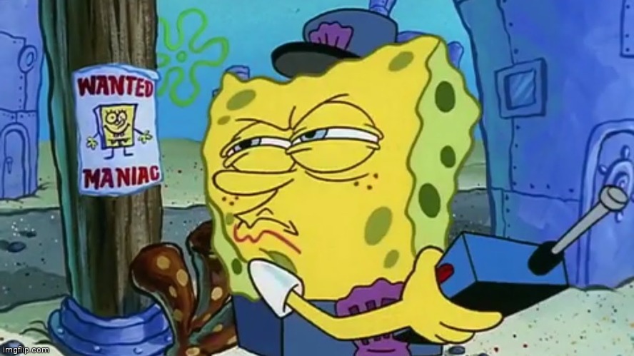 Spongebob Wanted Maniac | image tagged in spongebob wanted maniac | made w/ Imgflip meme maker