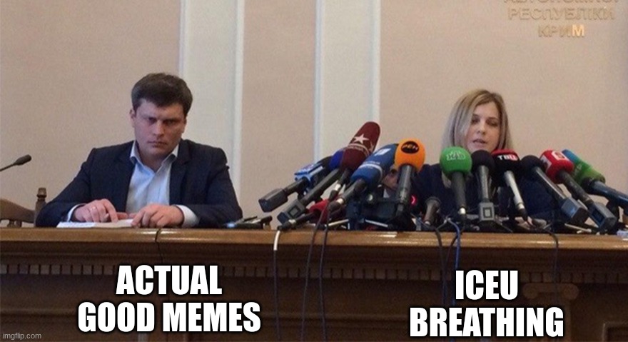 society | ACTUAL GOOD MEMES; ICEU BREATHING | image tagged in man and woman microphone | made w/ Imgflip meme maker