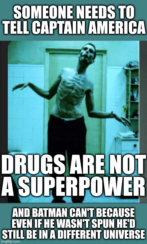 The machinist | SOMEONE NEEDS TO TELL CAPTAIN AMERICA DRUGS ARE NOT
A SUPERPOWER AND BATMAN CAN'T BECAUSE EVEN IF HE WASN'T SPUN HE'D STILL BE IN A DIFFEREN | image tagged in the machinist | made w/ Imgflip meme maker