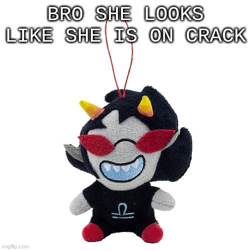 ????? | BRO SHE LOOKS LIKE SHE IS ON CRACK | image tagged in memes,homestuck | made w/ Imgflip meme maker