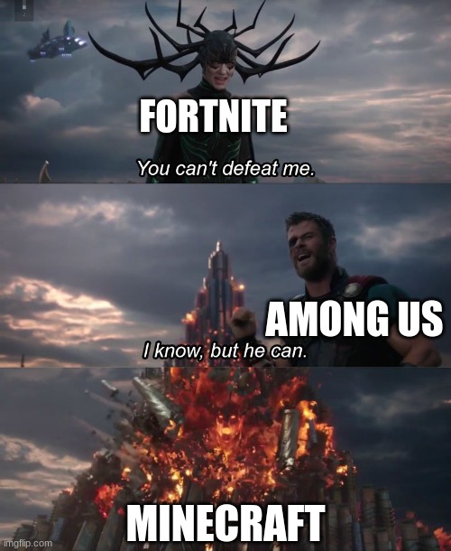 Fortnite die! | FORTNITE; AMONG US; MINECRAFT | image tagged in i know but he can | made w/ Imgflip meme maker