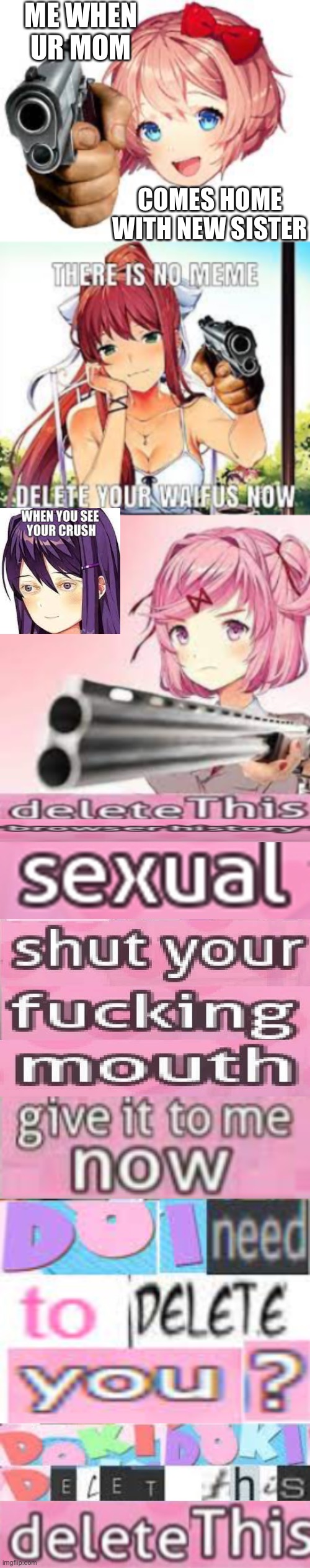 Ddlc Gun meme | ME WHEN UR MOM; COMES HOME WITH NEW SISTER | image tagged in i have a gun | made w/ Imgflip meme maker