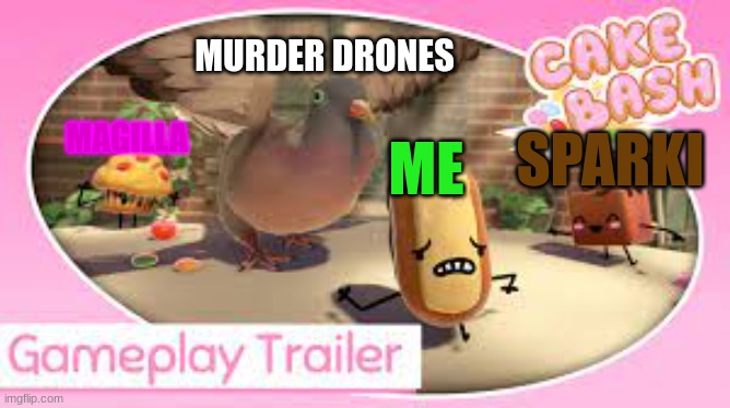 Repost, but add yourself | MURDER DRONES; SPARKI; MAGILLA; ME | image tagged in memes,funny,pigeon,murder drones,cake bash | made w/ Imgflip meme maker