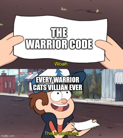 Warrior cats villians be like | THE WARRIOR CODE; EVERY WARRIOR CATS VILLIAN EVER | image tagged in this is useless | made w/ Imgflip meme maker