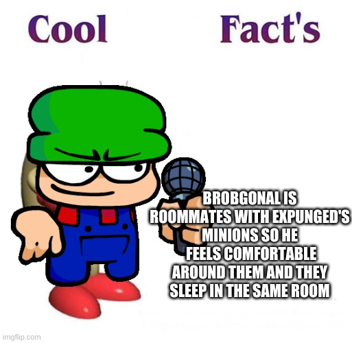 he will return for more facts | BROBGONAL IS ROOMMATES WITH EXPUNGED'S MINIONS SO HE  FEELS COMFORTABLE AROUND THEM AND THEY SLEEP IN THE SAME ROOM | image tagged in dave and bambi,memes | made w/ Imgflip meme maker