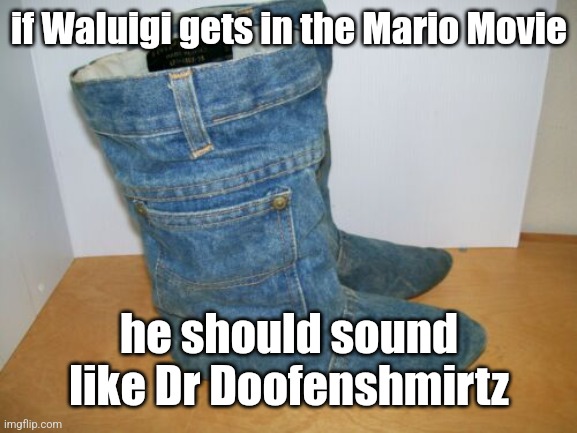 joots | if Waluigi gets in the Mario Movie; he should sound like Dr Doofenshmirtz | image tagged in joots | made w/ Imgflip meme maker