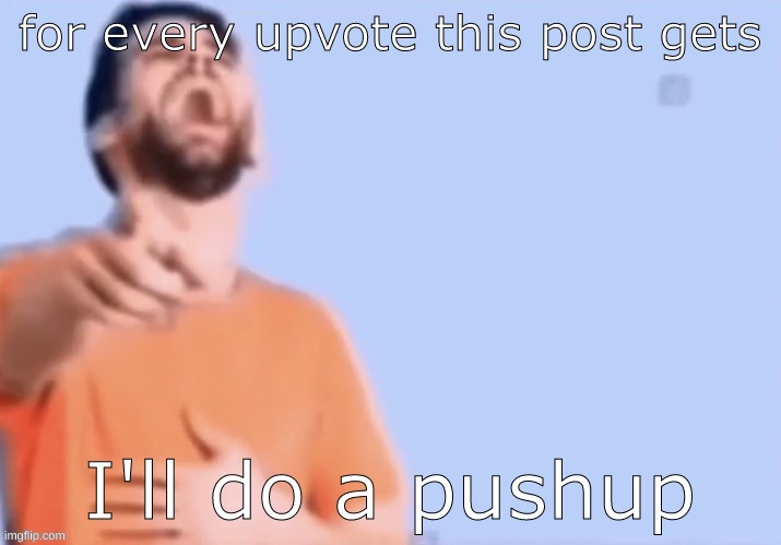 I hope this doesn't make the front page | for every upvote this post gets; I'll do a pushup | image tagged in for every upvote,i do one push up | made w/ Imgflip meme maker